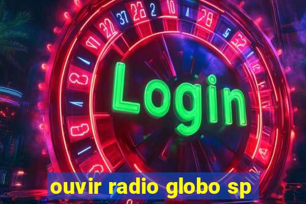 ouvir radio globo sp